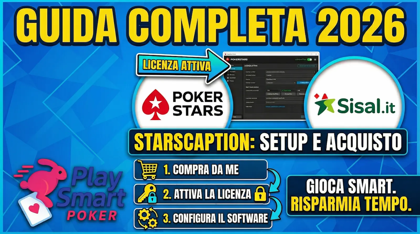 Miniatura YouTube di PlaySmartPoker per un tutorial su StarsCaption. Mostra i loghi di PokerStars, Sisal.it e StarsCaption su uno sfondo blu geometrico. Il titolo principale in alto è "GUIDA COMPLETA 2026". Al centro, uno screenshot del software StarsCaption con un'icona "LICENZA ATTIVA". In basso, il logo di PlaySmartPoker (coniglio rosa che salta su una carta) e un elenco puntato: "1. COMPRA DA ME", "2. ATTIVA LA LICENZA", "3. CONFIGURA IL SOFTWARE". In basso a destra, un box con la scritta "GIOCA SMART. RISPARMIA TEMPO