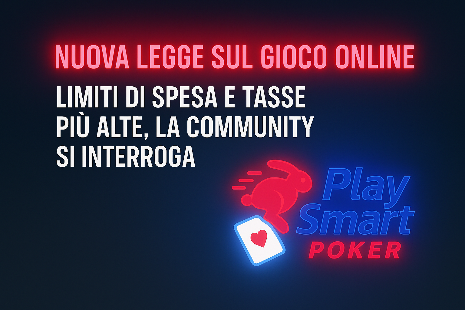 Grafica con titolo “Nuova legge sul gioco online” e logo Play Smart Poker in stile neon blu e rosso, simbolo del dibattito sui nuovi limiti di spesa e tasse.